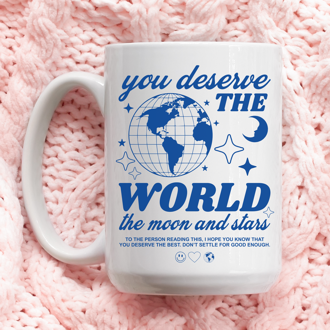 YOU DESERVE THE WORLD MUG