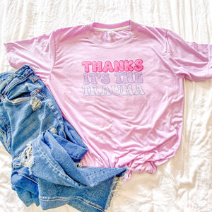 THANKS IT'S THE TRAUMA TEE