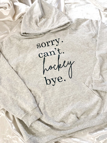 SORRY CAN'T HOCKEY BYE HOODIE