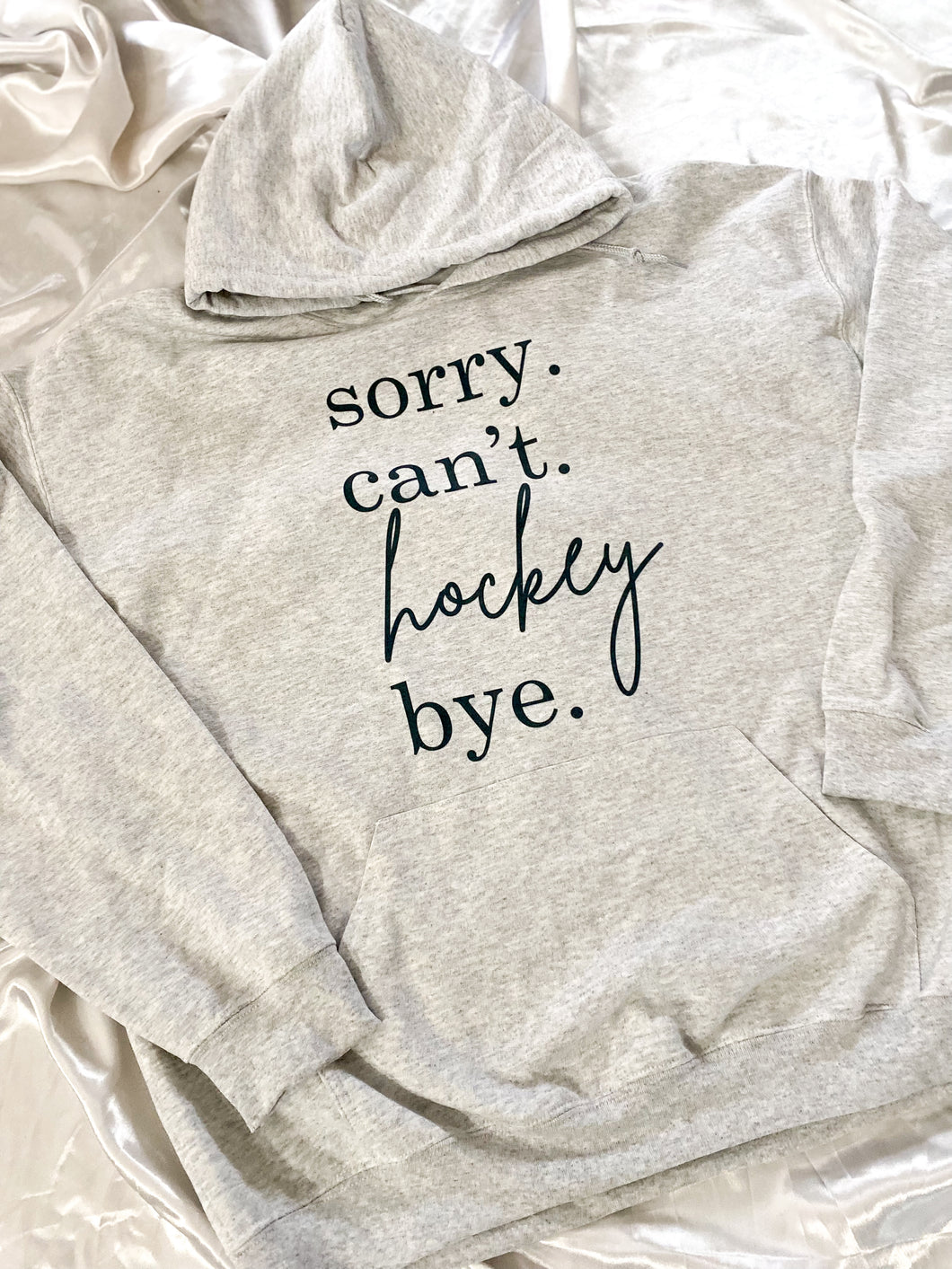 SORRY CAN'T HOCKEY BYE HOODIE