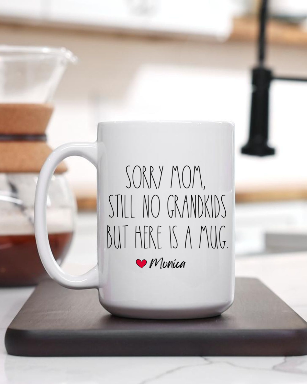 SORRY MOM STILL NO GRANDKIDS BUT HERE'S A MUG