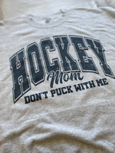 Load image into Gallery viewer, HOCKEY MOM DON&#39;T PUCK WITH ME CREW