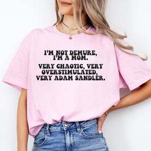 I'M NOT DEMURE, I'M A MOM TEE