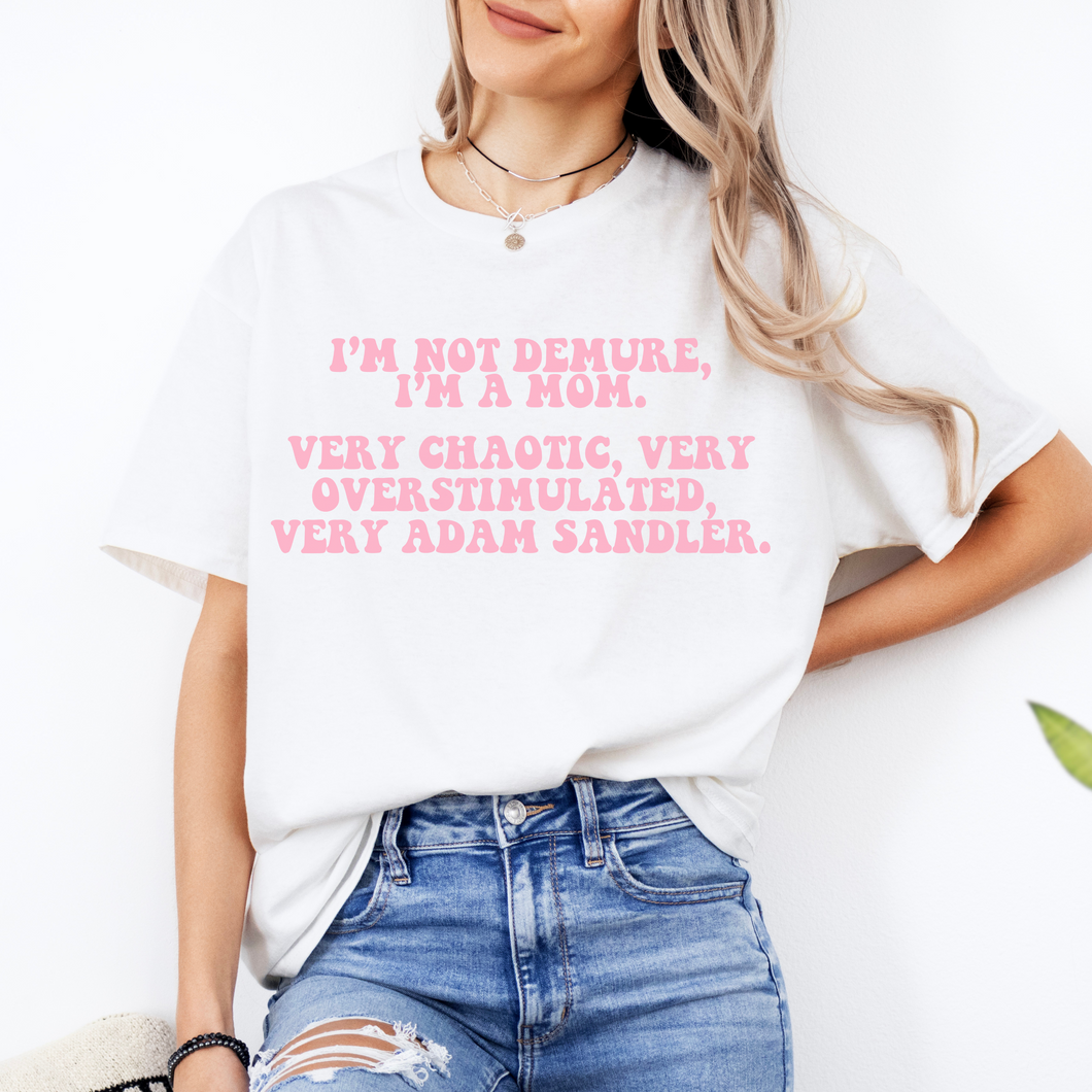 I'M NOT DEMURE, I'M A MOM TEE