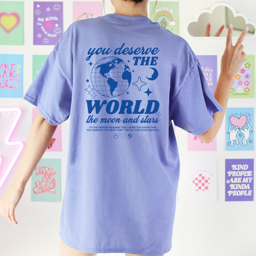 YOU DESERVE THE WORLD TEE