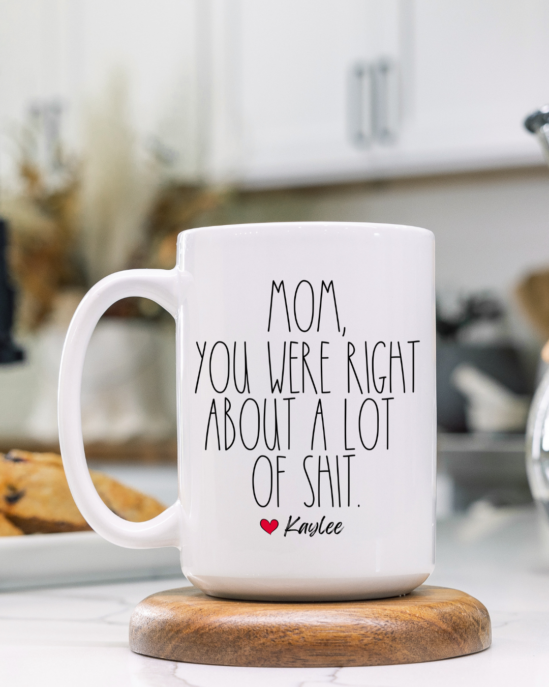 MOM YOU WERE RIGHT ABOUT A LOT OF SH*T MUG