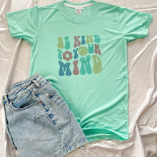 Load image into Gallery viewer, BE KIND TO YOUR MIND TEE