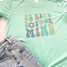 Load image into Gallery viewer, BE KIND TO YOUR MIND TEE