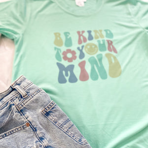 BE KIND TO YOUR MIND TEE