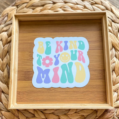 BE KIND TO YOUR MIND - MAGNET