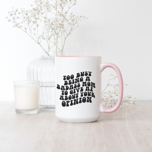 TOO BUSY BEING A BADASS MOM TO GIVE AF MUG