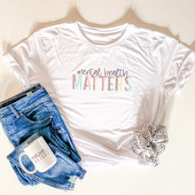 Load image into Gallery viewer, MENTAL HEALTH MATTERS TEE