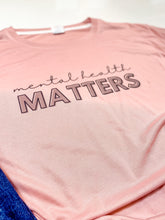 Load image into Gallery viewer, MENTAL HEALTH MATTERS TEE