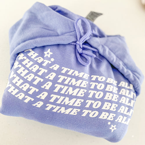 What A Time To Be Alive Hoodie